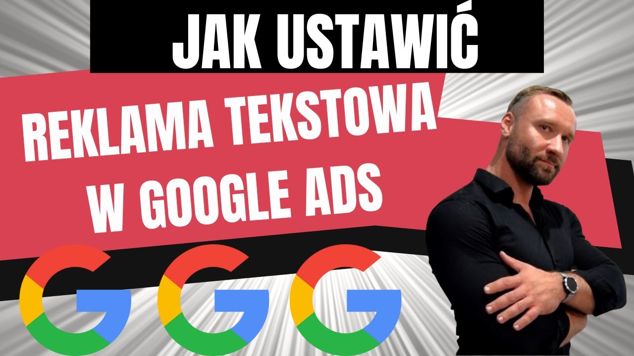 Jak Ustawić Reklamę W Google Ads? (reklama tekstowa adwords-reklama search, sieć wyszukiwania)