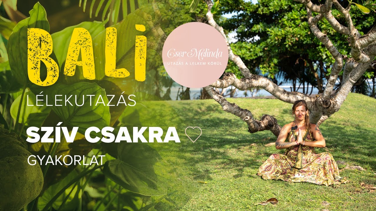 Bali Lélekutazás I Szív Csakra - Gyakorlat