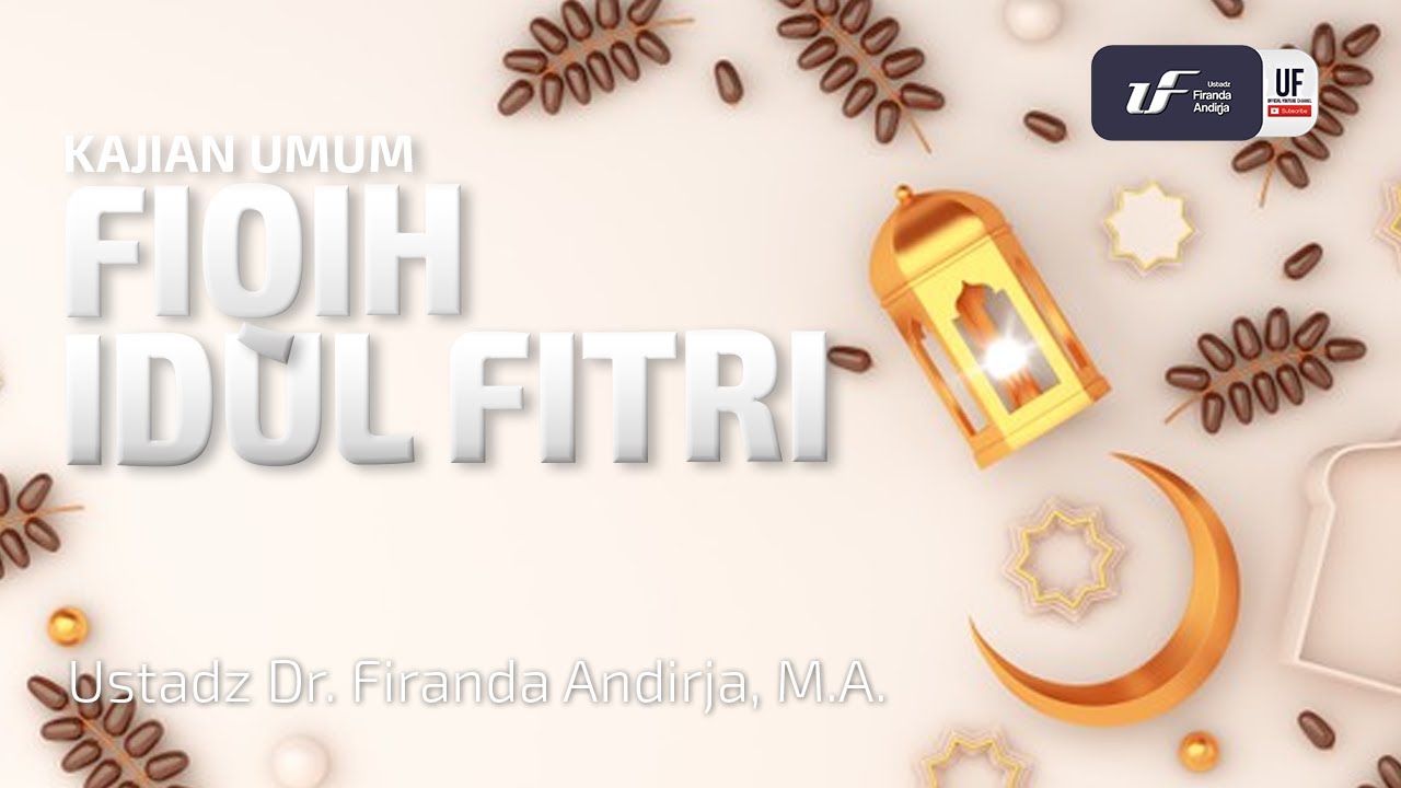 Fiqih Idul Fitri - Ustadz Dr. Firanda Andirja M.A.