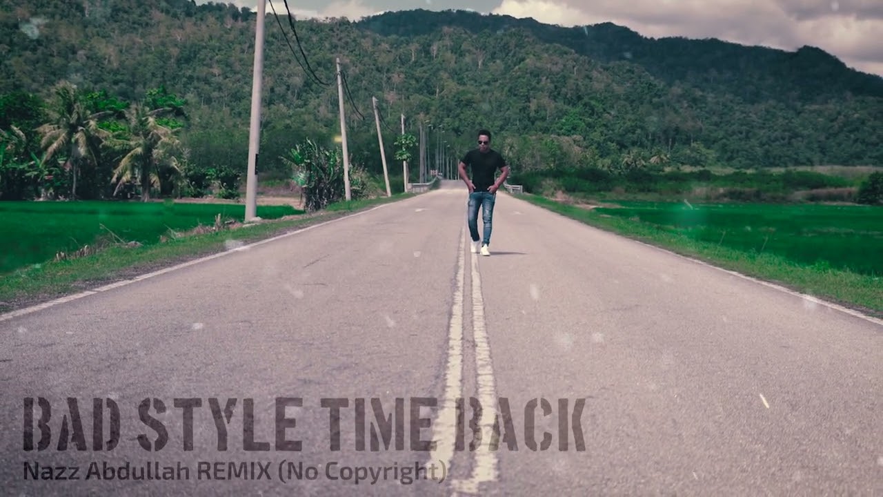 Bad Style Time Back - @NazzAbdullah Mix (No Copyright)