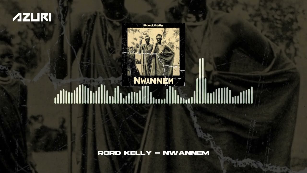 Rord Kelly - Nwannem (Official Audio)