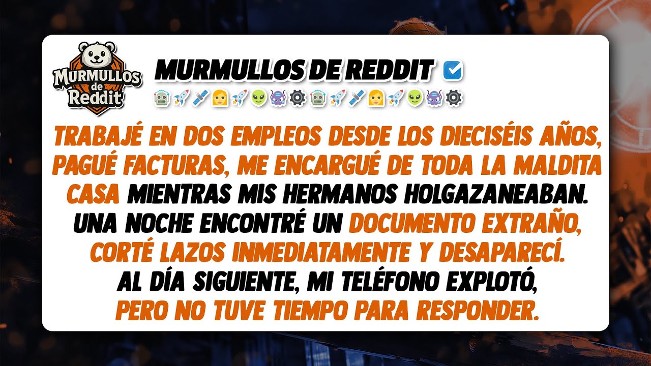 He trabajado duro desde los dieciséis años. Pagaba las facturas y me encargaba de la casa mientras..