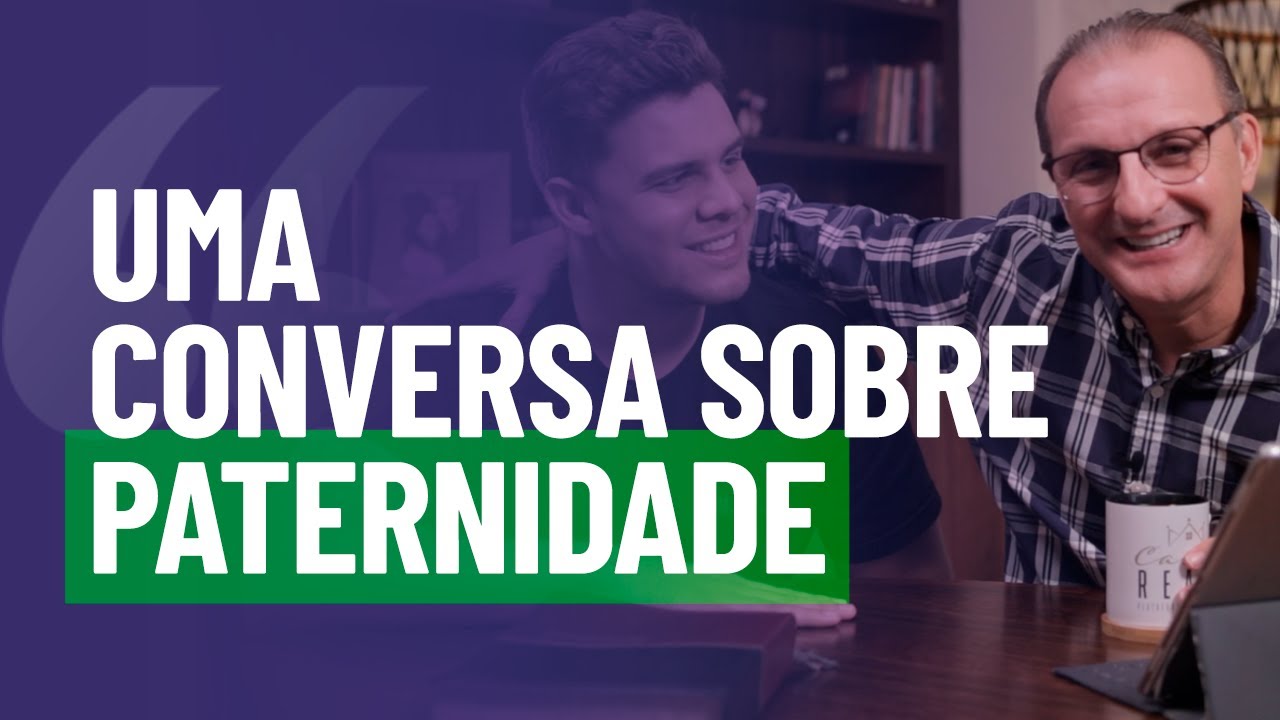 UMA CONVERSA SOBRE PATERNIDADE | IMPARTINDO O CORAÇÃO