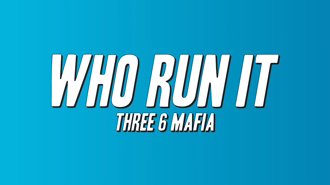 Three 6 Mafia - Who Run It (Lyrics)