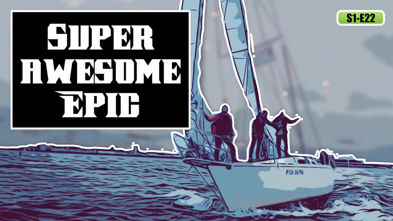 S1E22 - Crew Is Set For Pacific Coast Passage By Sailboat!
