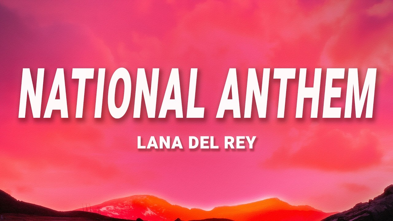Lana Del Rey - National Anthem (Lyrics)