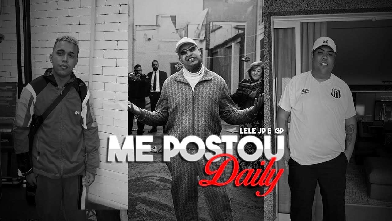 ME POSTOU NO DAILY - MC Lele JP e MC GP