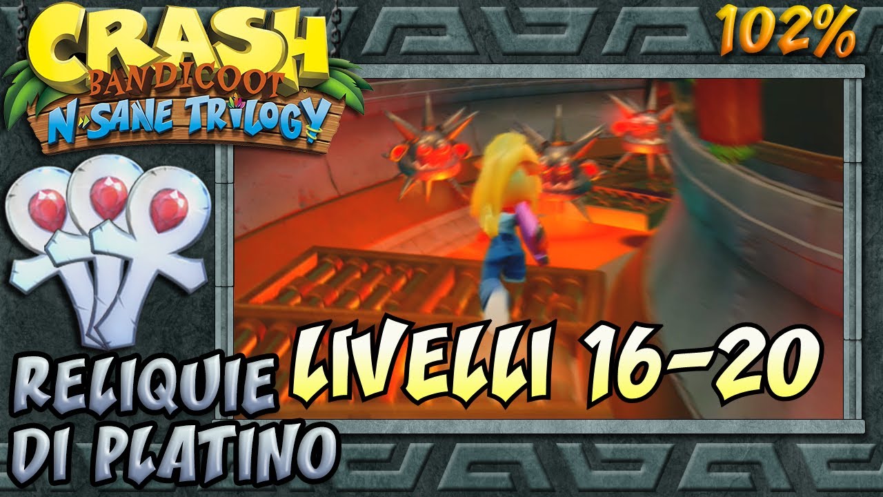 Crash Bandicoot 2 : N. Sane Trilogy (ITA)- Reliquie di Platino: Livelli 16-20