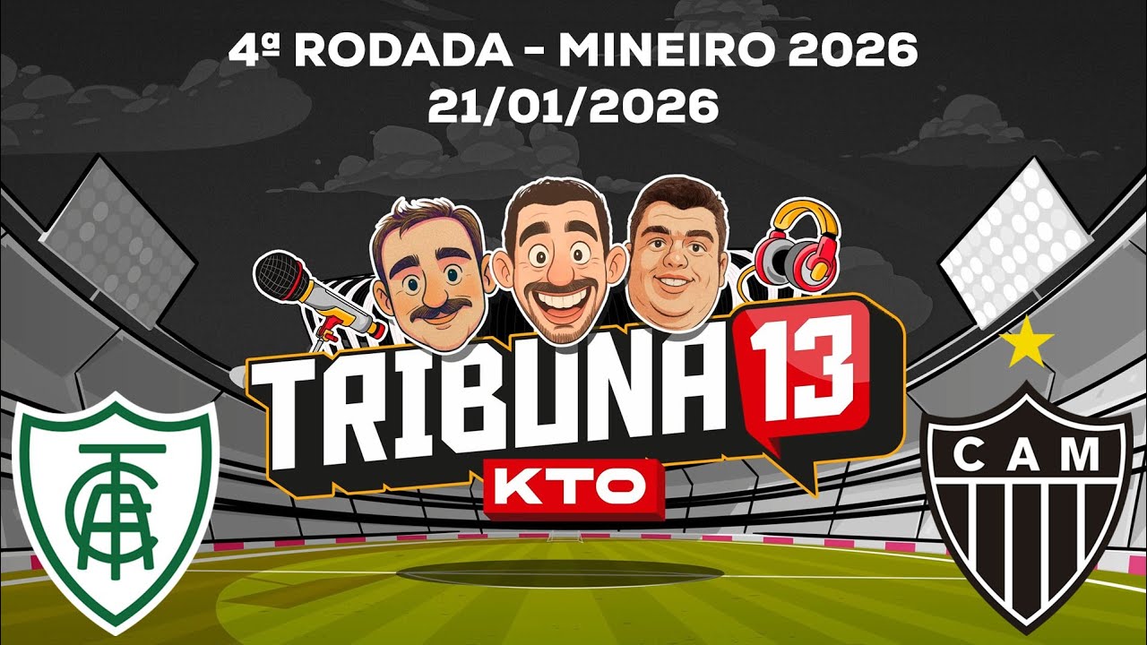 TRIBUNA 13 KTO | PRÉ-JOGO, NARRAÇÃO E PÓS-JOGO AO VIVO | AMÉRICA X ATLÉTICO | MINEIRO 2026