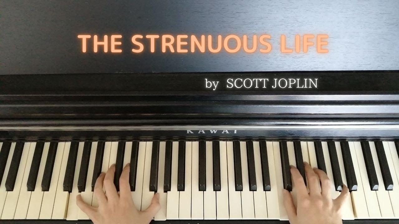 Song piano【THE STRENUOUS LIFE】by SCOTT JOPLIN