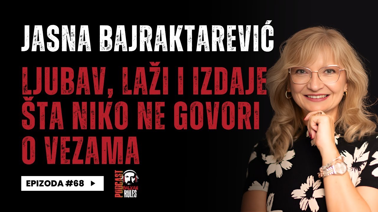 Balkan Rules Podcast Ep.68 - Jasna Bajraktarević -Ljubav, laži i izdaje: Šta niko ne govori o vezama