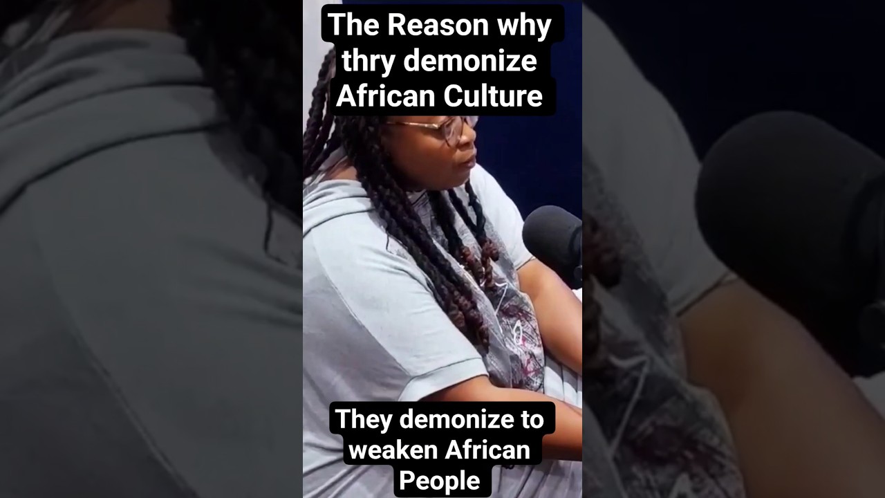 The reason why the demonize African culture.