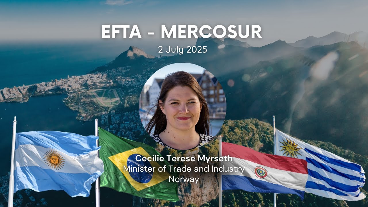 Cecilie Myrseth Minister of Trade and Industry of Norway on the EFTA&ndash; MERCOSUR Free Trade Agreement.