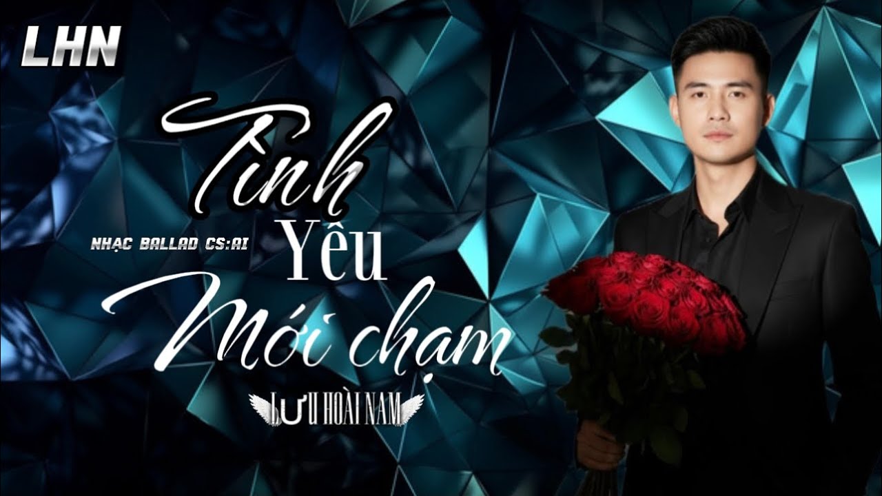 CA KHÚC MỚI: TÌNH YÊU MỚI CHẠM || LƯU HOÀI NAM || CA KHÚC MỚI HIỆN NAY