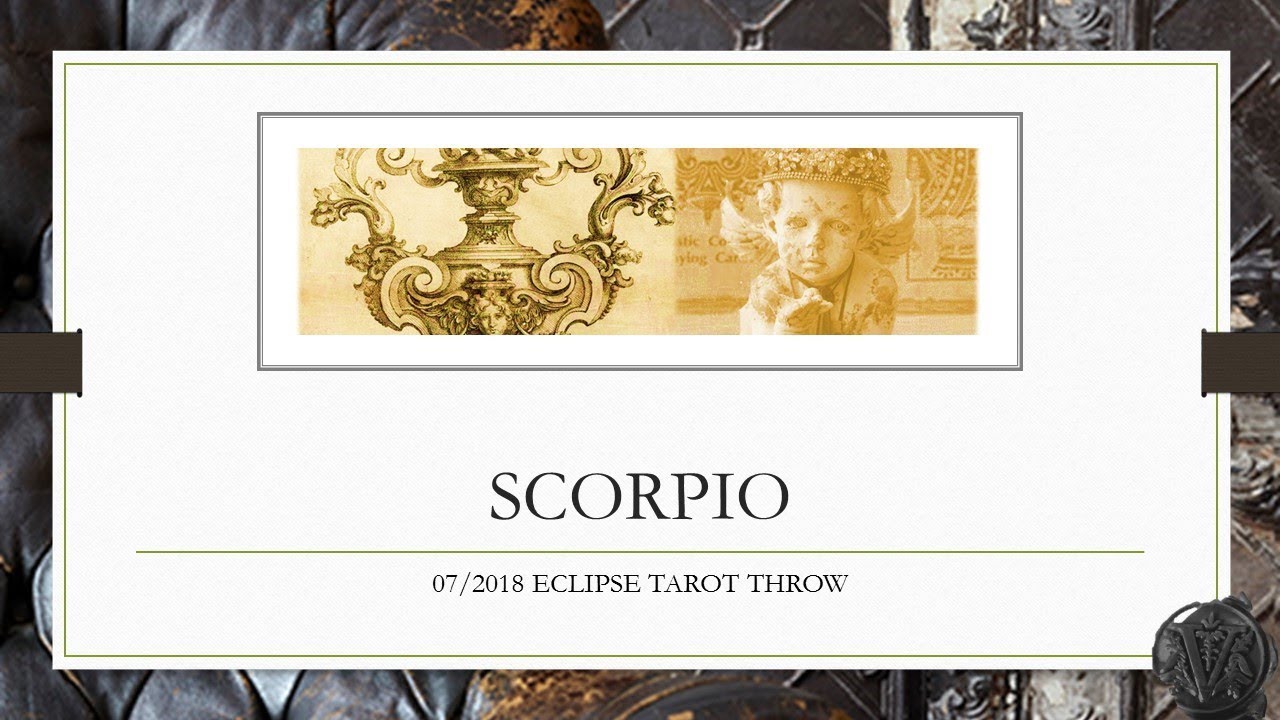 SCORPIO / JULY 2018 ECLIPSE TAROT READING