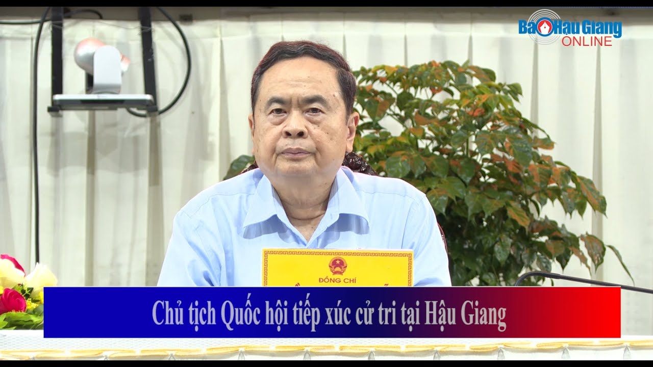 Chủ tịch Quốc hội tiếp xúc cử tri tại Hậu Giang