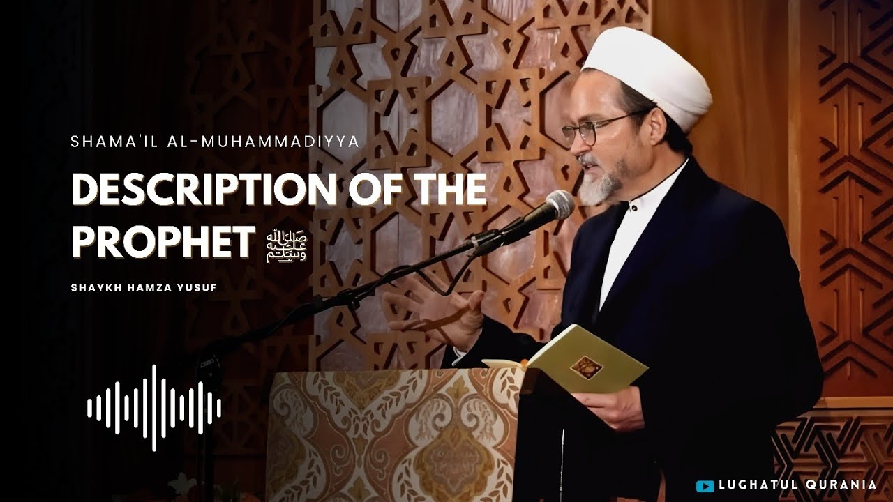 Description of the Prophet ﷺ -- Shaykh Hamza Yusuf