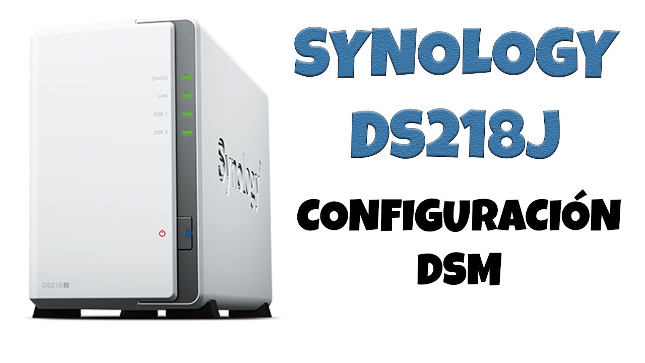 NAS Synology DS218J Configuracion DSM DISKSTATION MANAGER