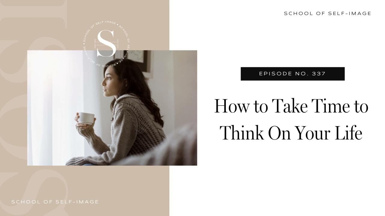337: How to Take Time to Think On Your Life
