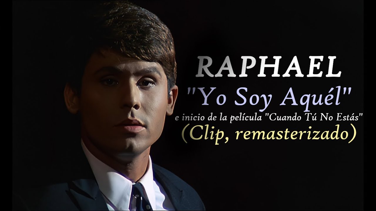 Raphael - Yo Soy Aqu&eacute;l/Cr&eacute;ditos iniciales (Clip, remasterizado)