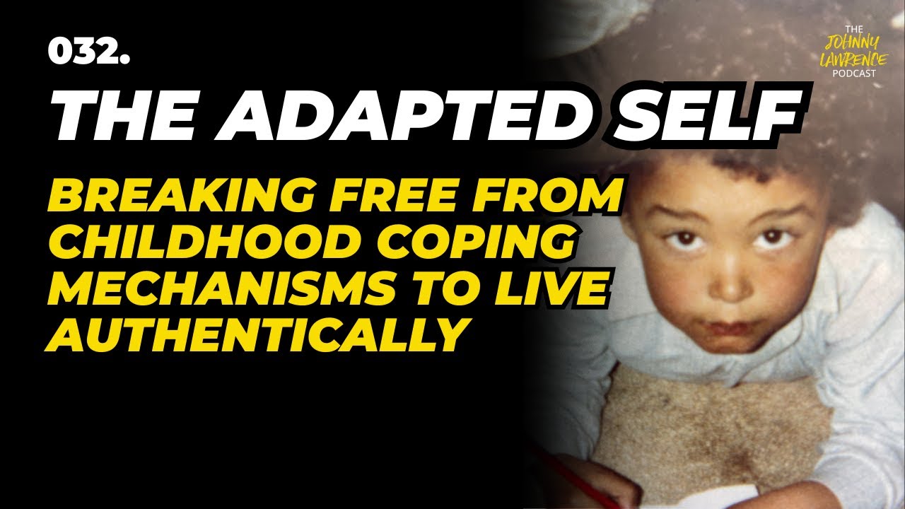 032. The Adapted Self: Breaking Free from Childhood Coping Mechanisms to Live Authentically