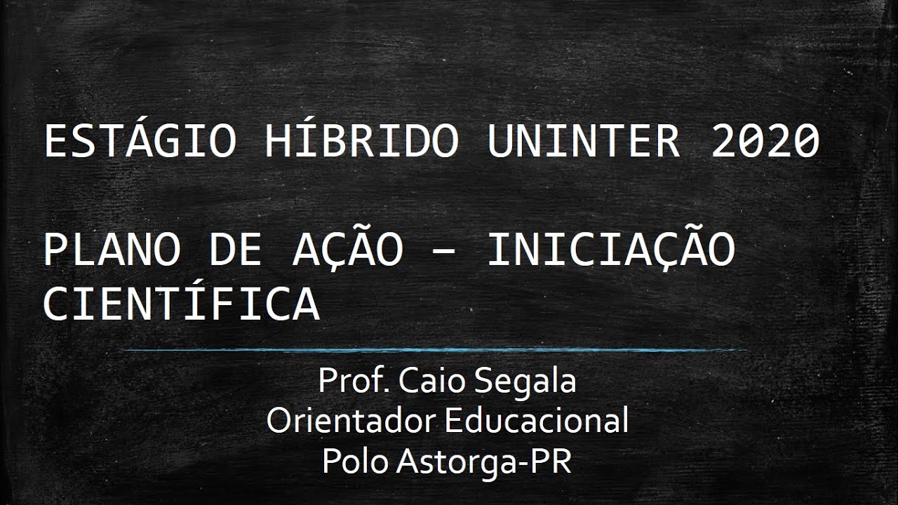ESTÁGIO HÍBRIDO INICIAÇÃO CIENTÍFICA UNINTER 2020 - CONSTRUINDO O PLANO DE INICIAÇÃO CIENTÍFICA
