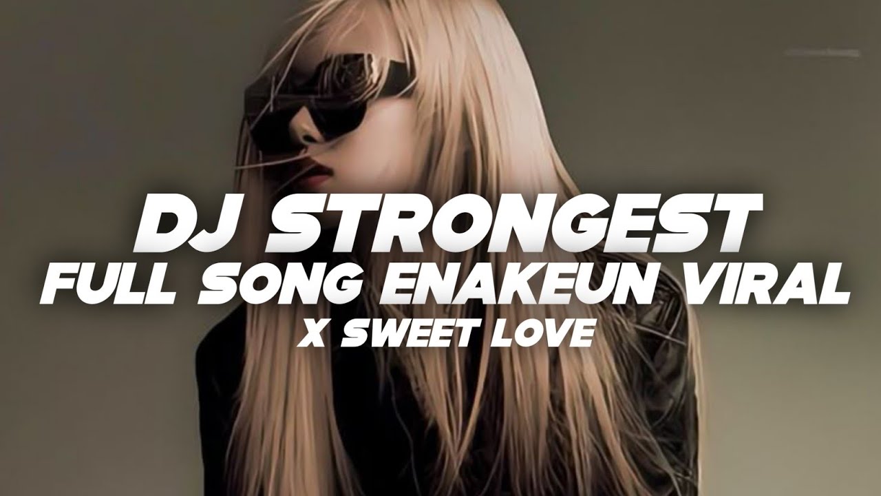 DJ STRONGEST TERBARU FULL SONG ENAFF STYLE COCOK BUAT SANTAII