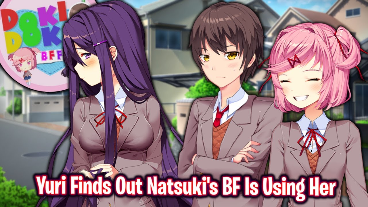 Yuri Finds Out Natsuki's BF Is Using Her!!!!(DDLC BFF MOD)