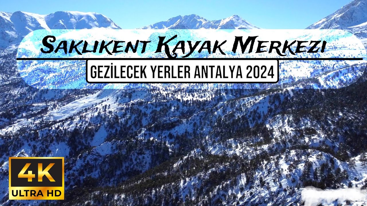 Antalya Saklıkent Kayak Merkezi, Antalya gezilecek yerler 2024