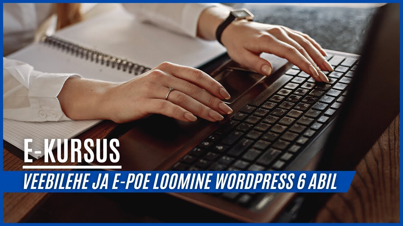 Veebilehe ja e-poe loomine WordPress 6 abil (e-&otilde;pe, 16h, eesti keeles)