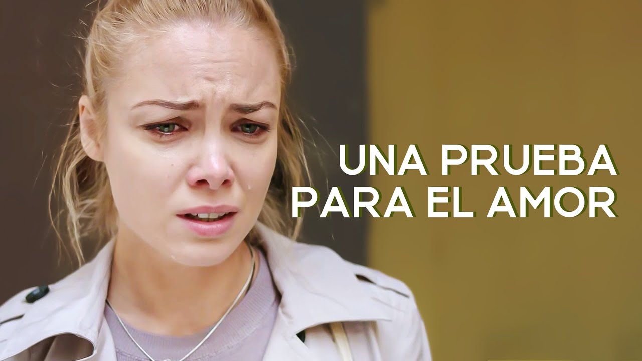 Una prueba para el amor | Pel&iacute;cula rom&aacute;ntica en Espa&ntilde;ol Latino