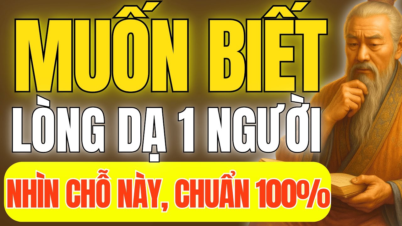 Cổ Nhân Dạy - Muốn Biết Rõ Lòng Dạ 1 Người CỨ NHÌN VÀO 8 CHỖ NÀY Là Thấy Ngay | Triết Lý Cuộc Sống