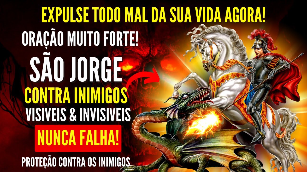 ORAÇÃO FORTE de SÃO JORGE CONTRA INIMIGOS VISIVEIS E INVISIVEIS INVEJA TODO MAL VAI CAIR AGORA