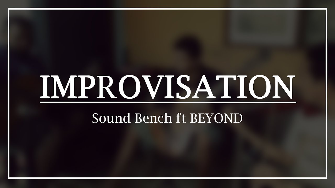 Musical Improvisation | Sound Bench ft BEYOND (Musical Extemporization)