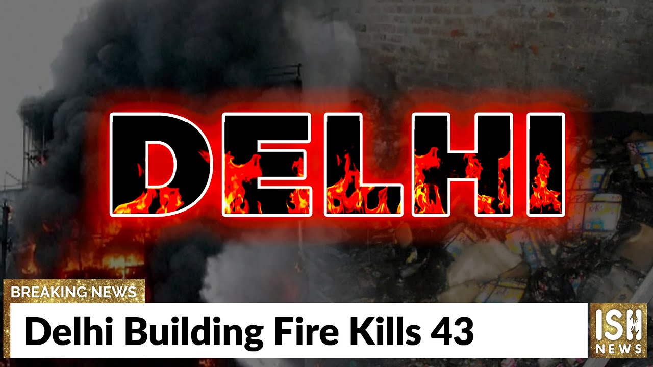 Delhi Building Fire Kills 43