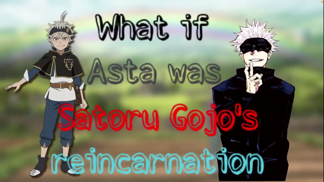 What if asta was satoru gojo's reincarnation part 1 (700 subs special)