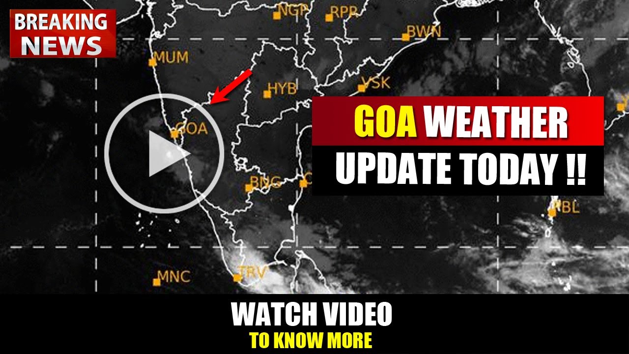 GOA BREAKING NEWS : Goa to Witness HEAVY RAINFALL ?? Watch Today&rsquo;s  Weather Report