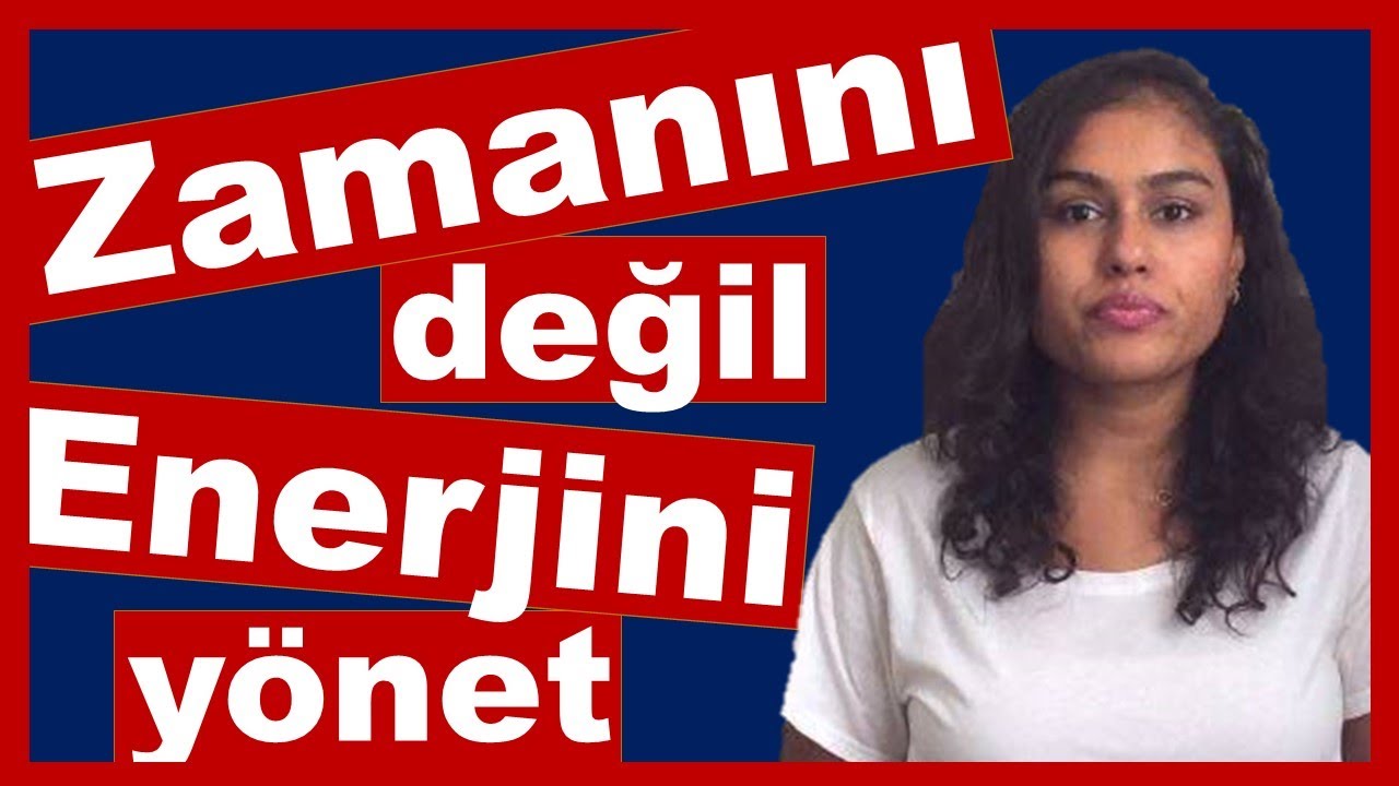 ZAMANINI DEĞİL ENERJİNİ YÖNET! ZAMAN YÖNETİMİ NEDİR? ZAMAN YÖNETİMİ NASIL YAPILIR?