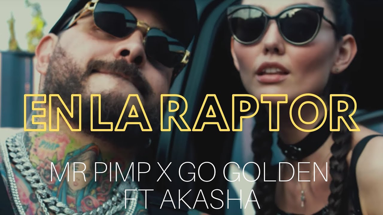 Mr Pimp x Go Golden Ft.Akasha - En La Raptor (Video Oficial)