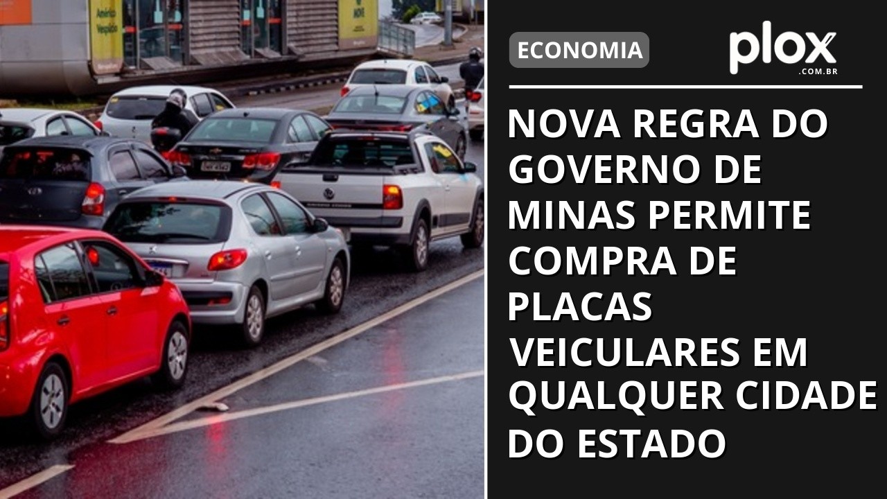 Nova regra do governo de Minas permite compra de placas veiculares em qualquer cidade do estado
