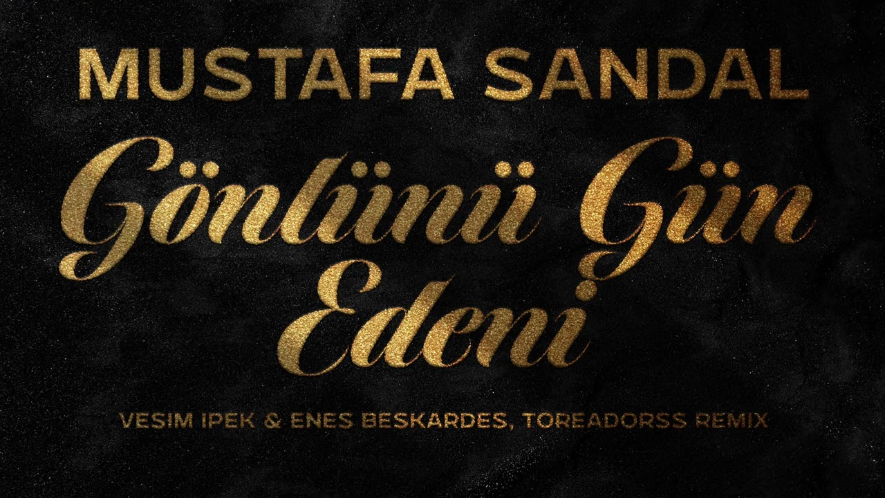 Mustafa Sandal - Gönlünü Gün Edeni (Vesim Ipek & @enesbeskardesofficial, Toreadorss Remix)