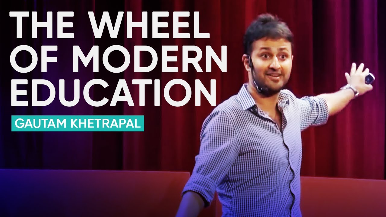 The Wheel Of Modern Education | Gautam Khetrapal