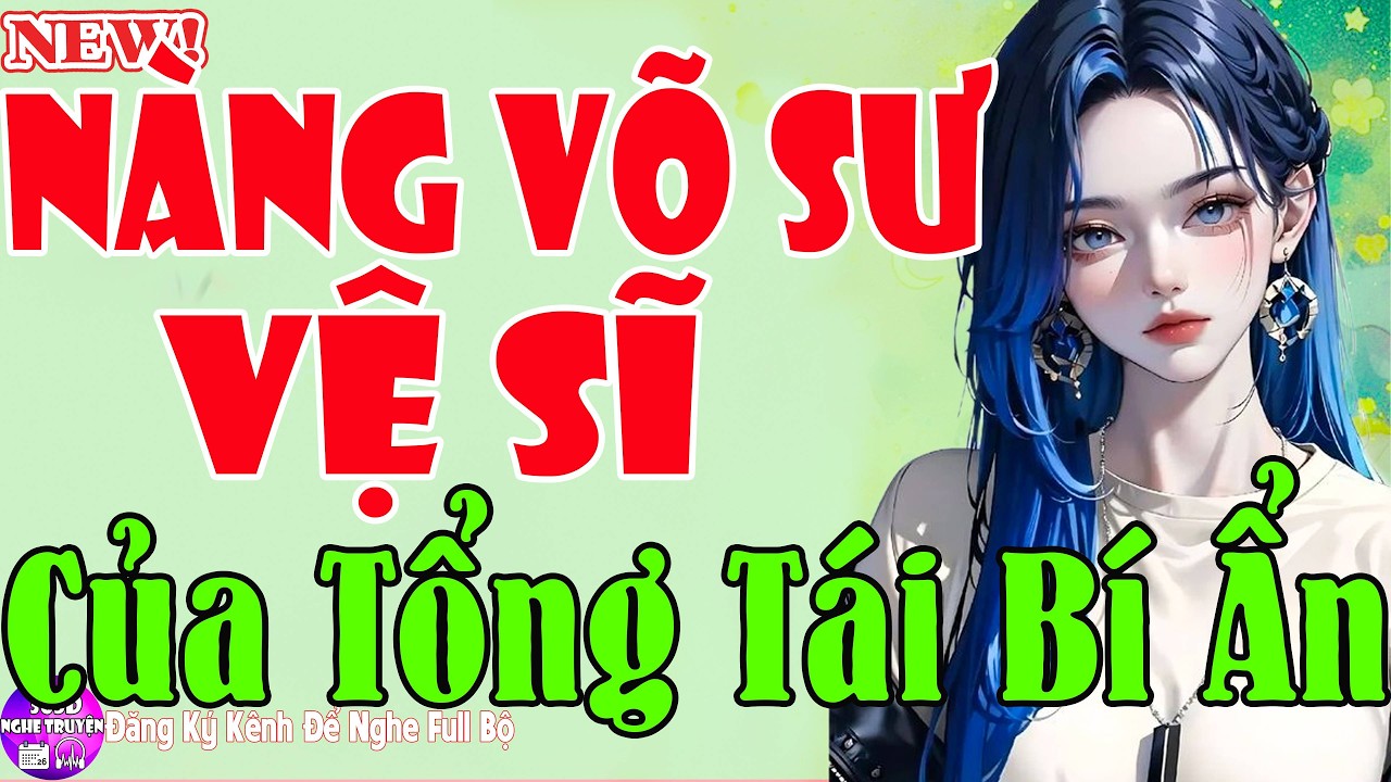 Hay Chấn Động - Nàng Võ Sư Vệ Sĩ Của Tổng Tài Bí Ẩn Tập 1 - Truyện Ngôn Tình Mới