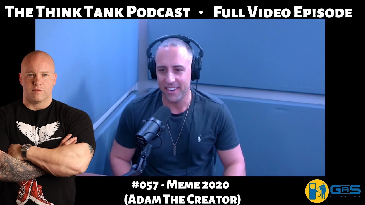 The Think Tank Podcast #057 - Meme 2020 (Adam The Creator)