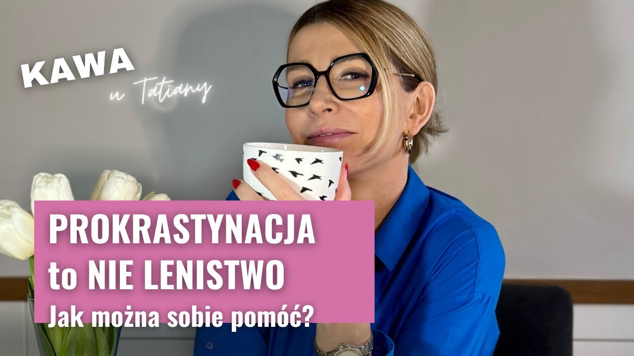PROKRASTYNACJA to nie lenistwo | Kawa u Tatiany