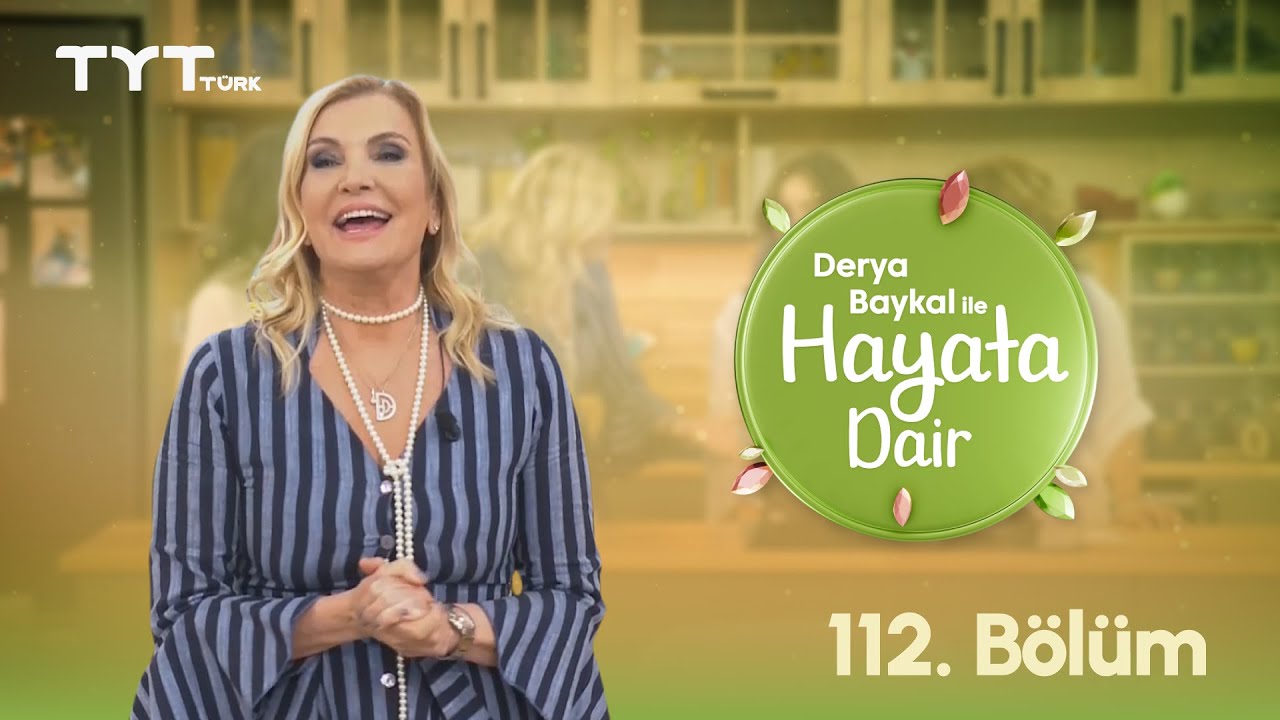 Derya Baykal ile Hayata Dair | 112. Bölüm (17 Eylül 2025)