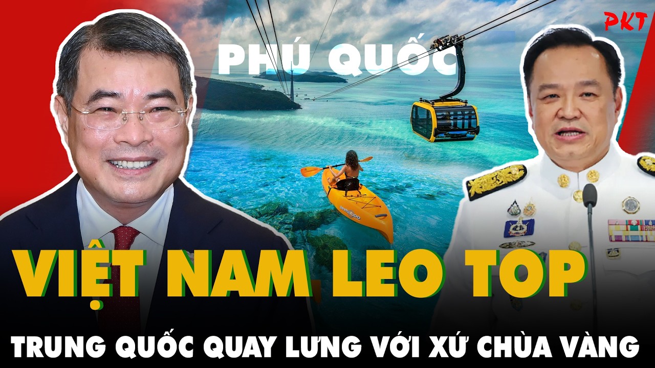 VIỆT NAM SO&Aacute;N NG&Ocirc;I TH&Aacute;I LAN: 5 L&Yacute; DO CH&Iacute;NH khiến Trung Quốc 