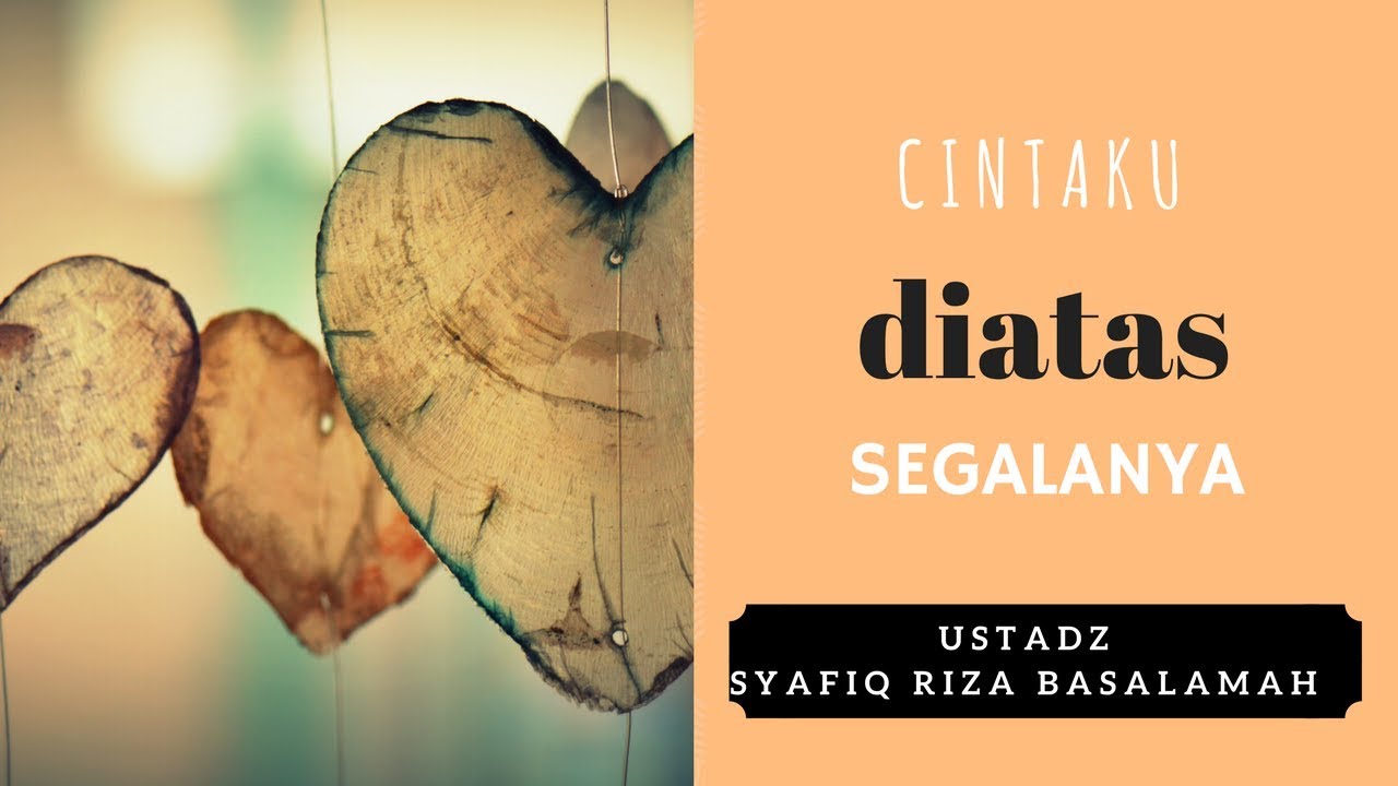 Cintaku Diatas Segalanya - Ustadz Dr. Syafiq Riza Basalamah, M.A.