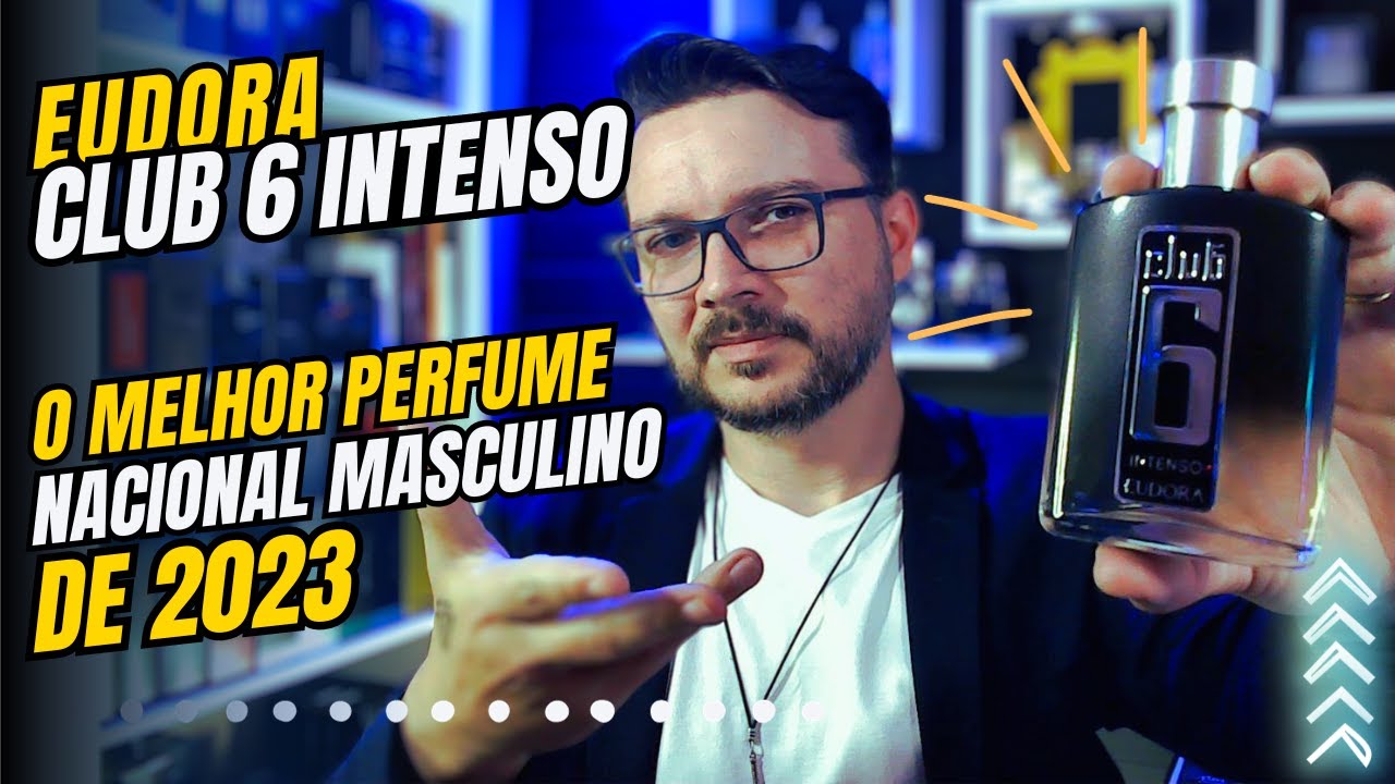 Club 6 Intenso: O Melhor Perfume Masculino da Eudora e o Melhor Perfume Nacional Lançado em 2023.