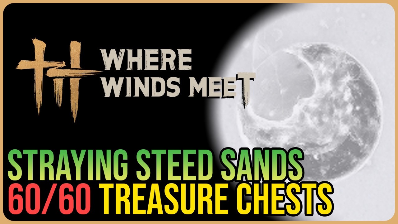 Straying Steed Sands – All Chest Locations – Where Winds Meet